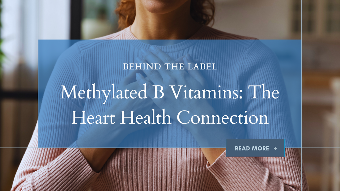 Methylated B Vitamins and Homocysteine: The Heart Health Connection