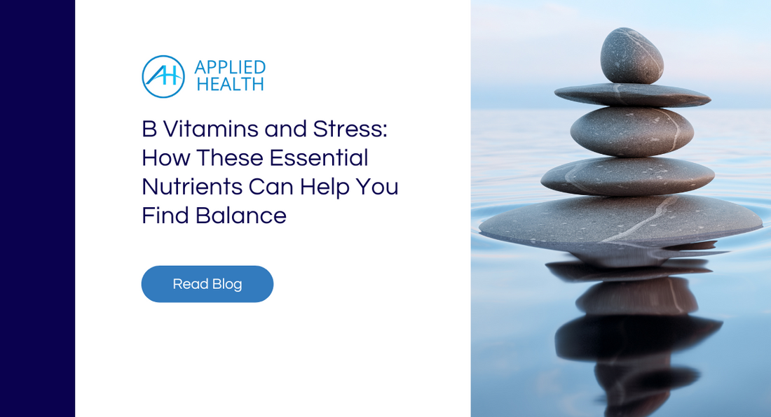 B Vitamins and Stress: How These Essential Nutrients Can Help You Find Balance